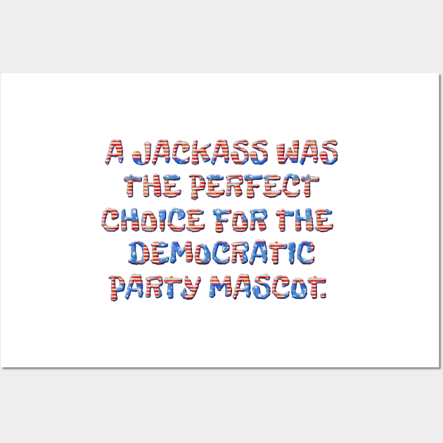 Funny Democrat Jackass Mascot Choice Wall Art by Roly Poly Roundabout